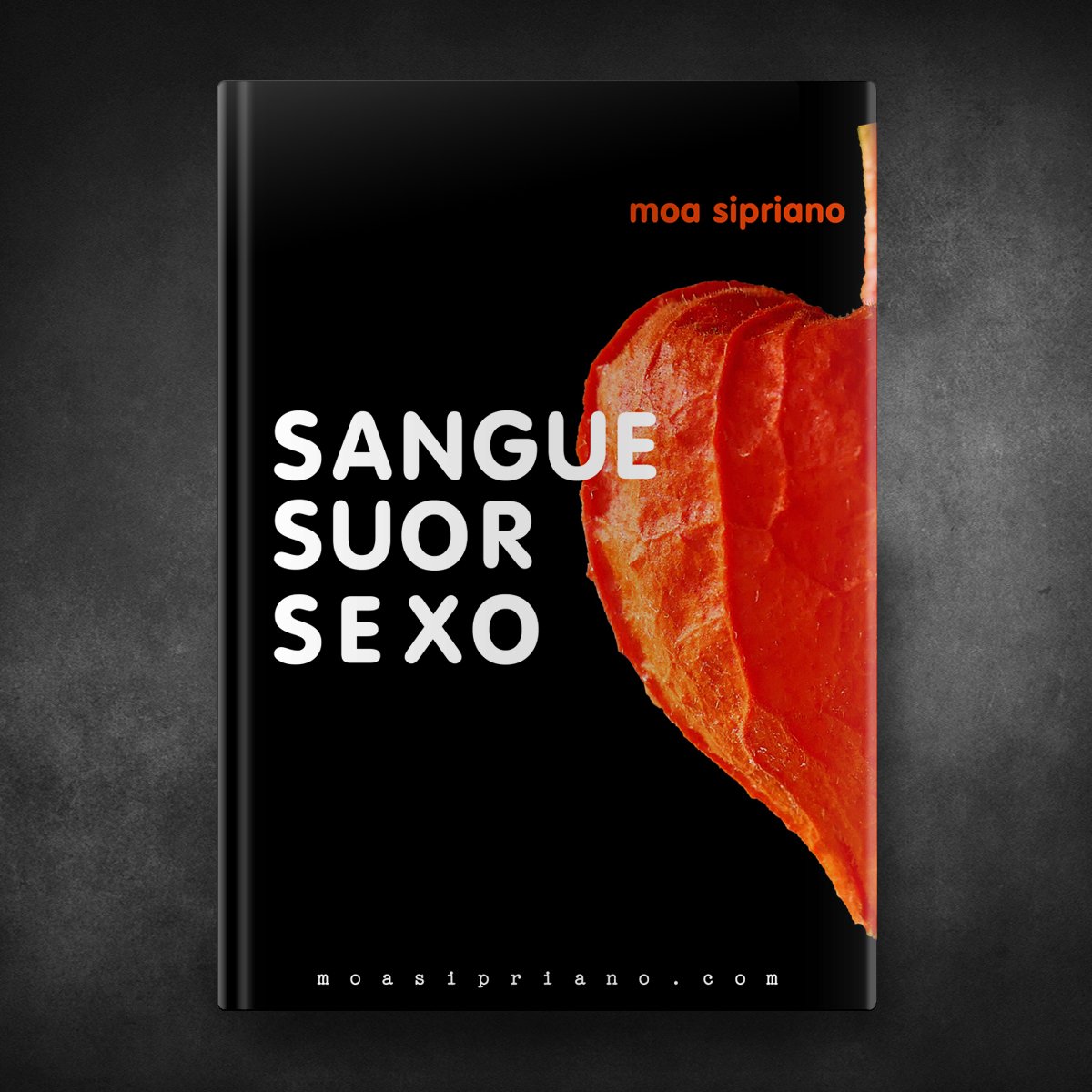 Moa Sipriano - Sangue. Suor. Sexo (+18)